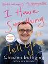 Cover image for I Have Something to Tell You: a Memoir